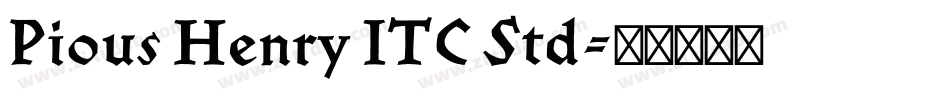Pious Henry ITC Std字体转换